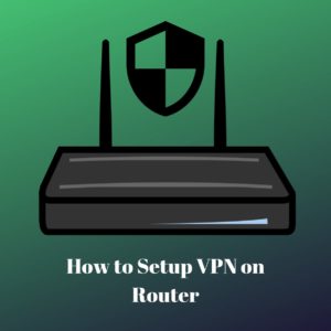 How to Setup VPN on Router in USA [Updated 2026]