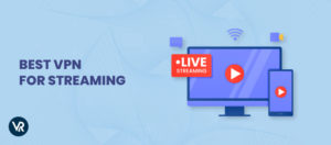 Best VPN for Streaming in 2025 – Verified By Experts