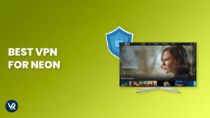 Best VPN for Neon TV in India [Updated 2025]