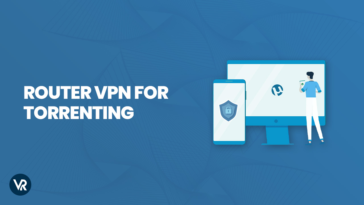 Router-VPN-for-torrenting-[intent origin="in" tl="in" parent="us"]-[region variation="2"]