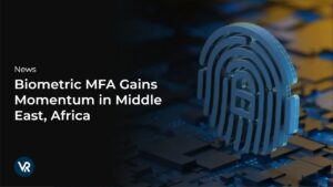 Biometric-MFA-Gains-Momentum-in-Middle-East-Africa-vr