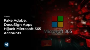 Fake-Adobe-DocuSign-Apps-Hijack-Microsoft-365-Accounts-vr