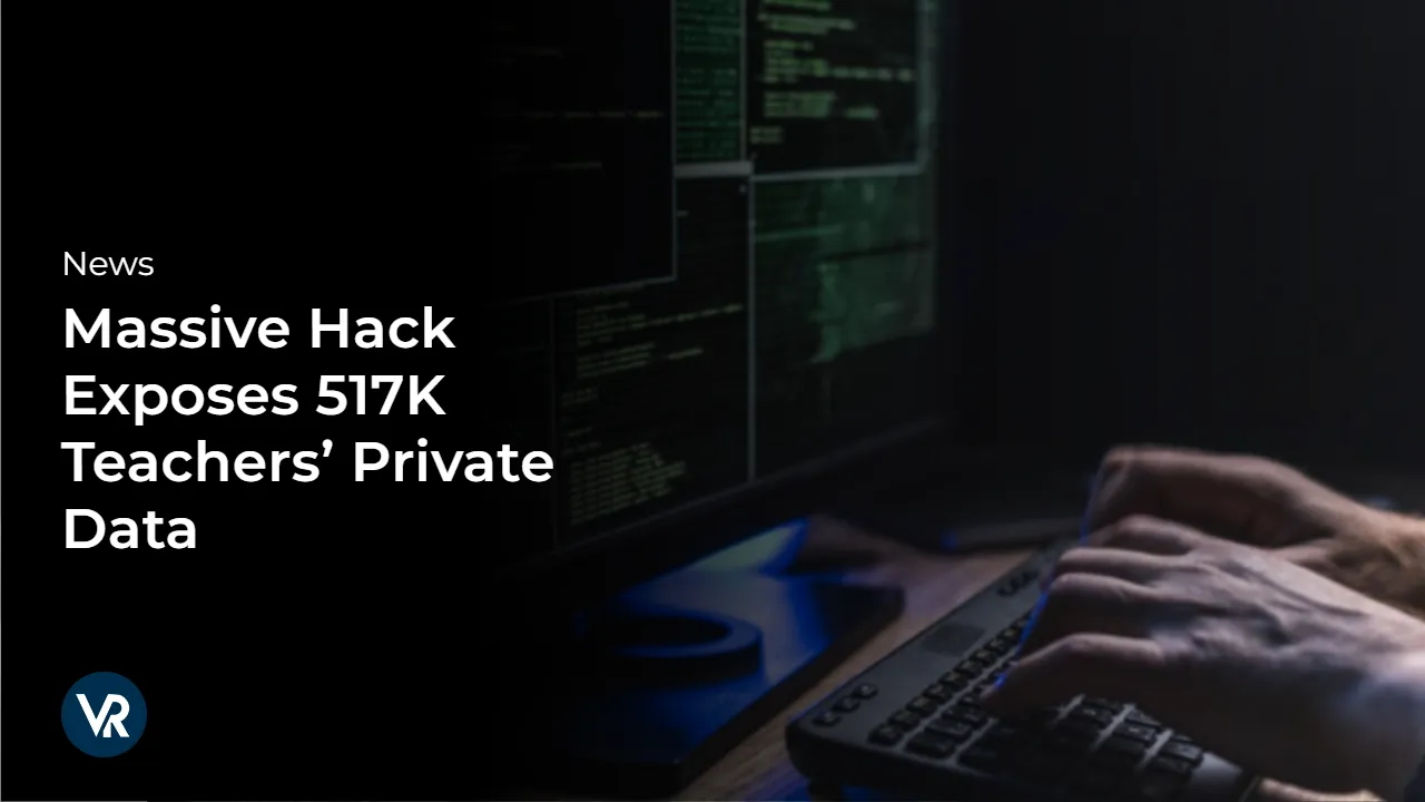Massive-Hack-Exposes-517K-Teachers-Private-Data-vr